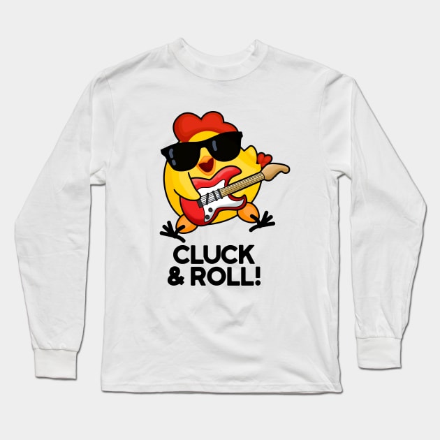 Cluck And Roll Cute Rock n Roll chicken Pun Long Sleeve T-Shirt by punnybone